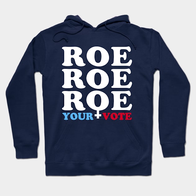 Roe Roe Roe Your Vote, Roe v Wade Women's Rights Election Slogan Hoodie by Boots